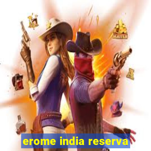 erome india reserva